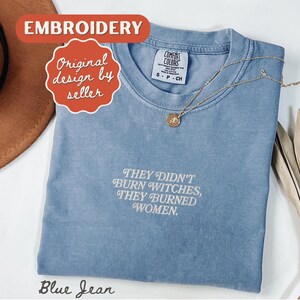They Burned Women Feminist Embroidered Shirt Witchy Women Rights Shirt Pro Choice Shirt Roe V Wade Shirt Equal Rights Shirt Feminist Gift Blue Jean