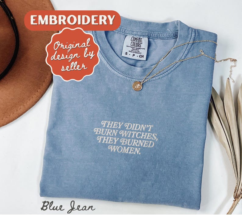 They Burned Women Feminist Embroidered Shirt Witchy Women Rights Shirt Pro Choice Shirt Roe V Wade Shirt Equal Rights Shirt Feminist Gift Blue Jean