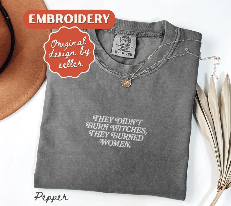 They Burned Women Feminist Embroidered Shirt Witchy Women Rights Shirt Pro Choice Shirt Roe V Wade Shirt Equal Rights Shirt Feminist Gift Pepper