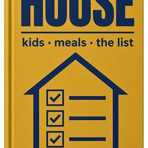May include: A mustard yellow hardback book with dark blue text and graphics. The cover features the word HOUSE in large capital letters, followed by the text kids • meals • the list, and a house-shaped icon containing a checklist with three checkmarks.
