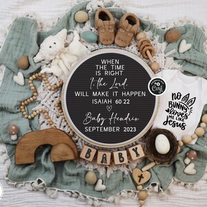 May include: A baby announcement featuring a white onesie with the text "No bunny loves me like Jesus." The announcement includes a letter board with the text "When the time is right, I the Lord will make it happen. Isaiah 60:22." and the baby's name and due date.