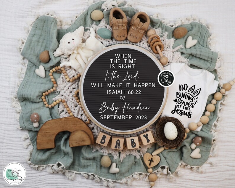 May include: A baby announcement featuring a white onesie with the text "No bunny loves me like Jesus." The announcement includes a letter board with the text "When the time is right, I the Lord will make it happen. Isaiah 60:22." and the baby's name and due date.