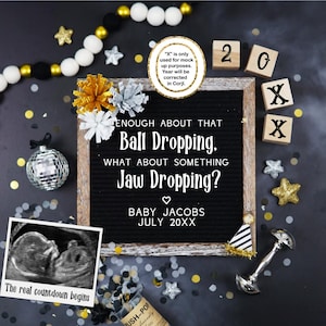 May include: A pregnancy announcement with a black letter board that reads "ENOUGH ABOUT THAT Ball Dropping, WHAT ABOUT SOMETHING Jaw Dropping?" with the baby's name and due date. The image includes a sonogram, confetti, and decorative elements.