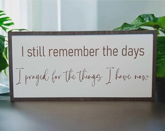 I Still Remember the Days I Prayed For the Things I Have Now