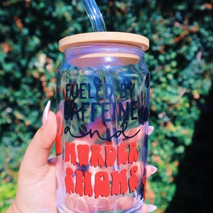 Fueled by caffeine and murder shows 16 oz glass can