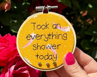 Proud of You / Took an Everything Shower Today /  4” handmade embroidery wall art