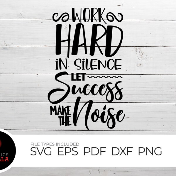 Work Hard in Silence, SVG Cut File, digital file, svg, handlettered svg, for cricut, silhouette, christian quote svg, dxf, success quotes