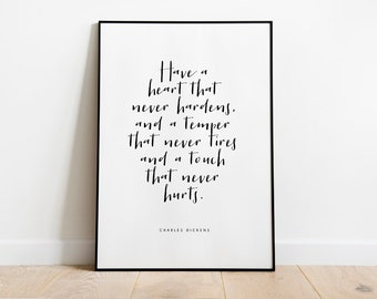 Charles Dickens Quote Printable  // Wall Art // Digital Download // Gift // Have a heart that never hardens / Print // Decor // Literary Art