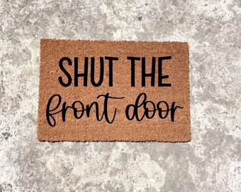 Shut the front door doormat, front door mat, shut the door mat, housewarming doormat, coir doormat, unique gifts, entryway decor, home decor