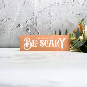 Be scary Wood Sign, halloween decor, halloween sign, spooky decor, creepy signs, spooky sign, halloween decorations