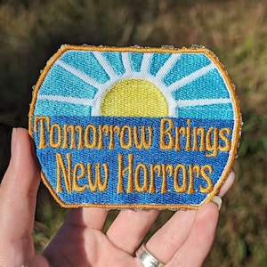 Tomorrow Brings New Horrors Patch [Iron on] - funny patch - existential crisis - meme patch - dark humor - memento mori