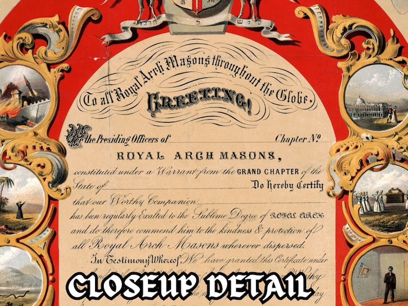 May include: A vintage certificate with ornate gold borders and illustrations. The text reads "To all Royal Arch Masons throughout the Globe, Greeting!" and "The Presiding Officers of Royal Arch Masons, constituted under a Warrant from the Grand Chapter of the State of... Do hereby Certify that our Worthy Companion has been regularly Exalted to the Sublime Degree of... and do therefore commend him to the kindness & protection of all Royal Arch Masons wherever dispersed. In Testimony Whereof, We have granted this Certificate under... CLOSEUP DETAIL"