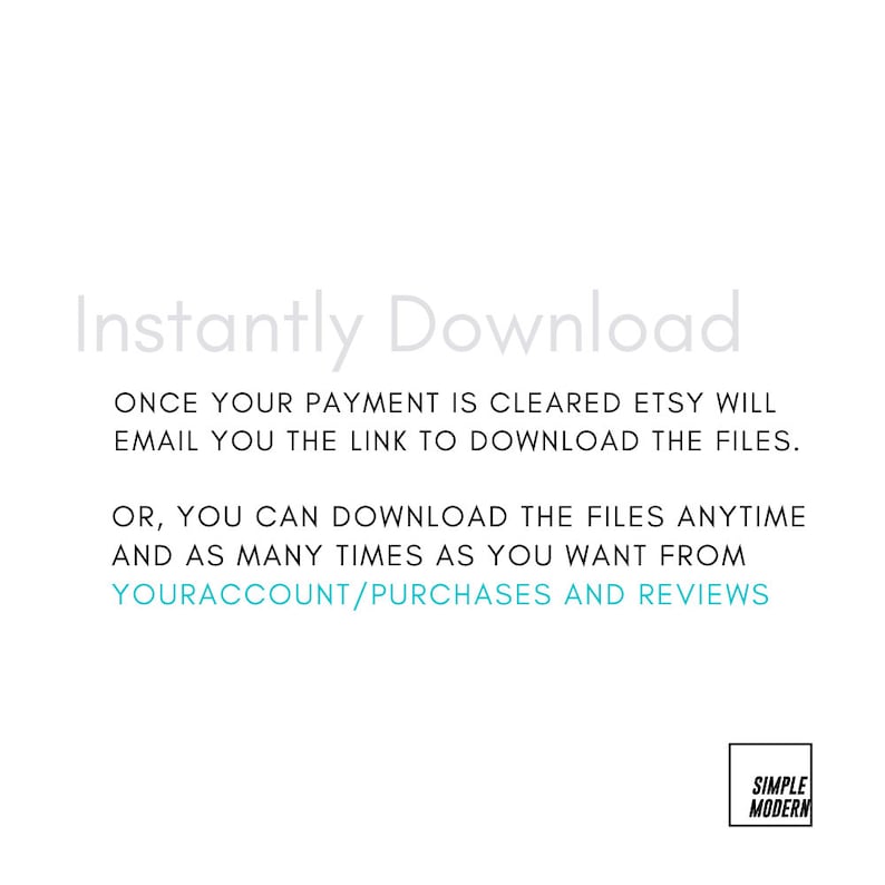 May include: Instantly Download text on a white background with a blue and black logo that says "Simple Modern" in the bottom right corner.  The text says "Once your payment is cleared Etsy will email you the link to download the files. Or, you can download the files anytime and as many times as you want from your account/purchases and reviews."