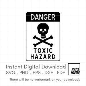 May include: A black and white digital download sign featuring the word "DANGER" at the top and "TOXIC HAZARD" at the bottom. A skull and crossbones graphic is in the centre. The sign is a digital download in SVG, PNG, EPS, DXF, and PDF formats.