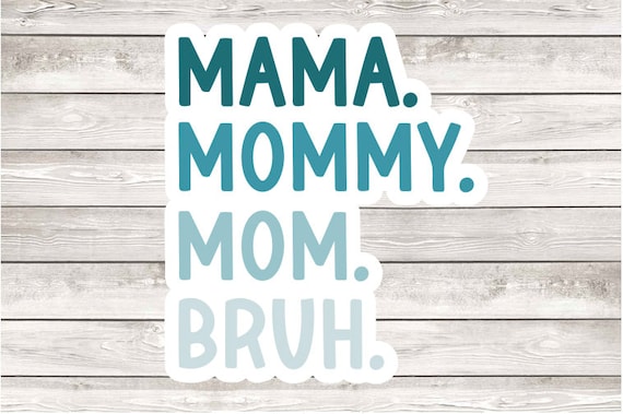 Mama Mommy Mom Bruh sticker