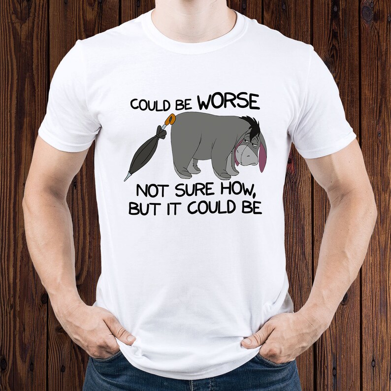 Could be worse t-shirt/ Eeyore t shirt/ Funny Eeyore tshirt/ | Etsy