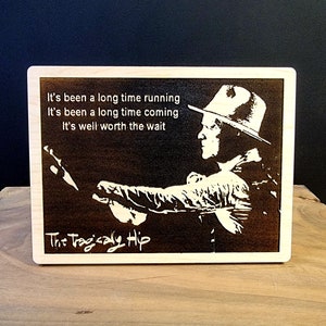 Gord Downie one-of-a-kind laser engraved plaque. Made from Canadian maple. Free standing. The Tragically Hip