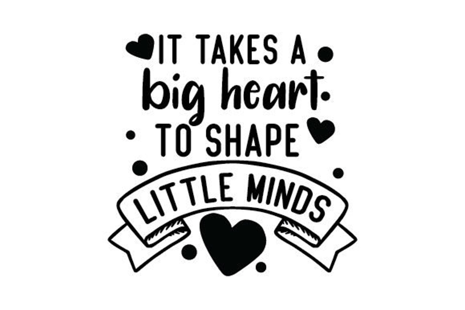 Take heart перевод. It take a big Heart to Shape little Minds. It takes a big Heart to teach little Minds. Little Minds. Heart to.