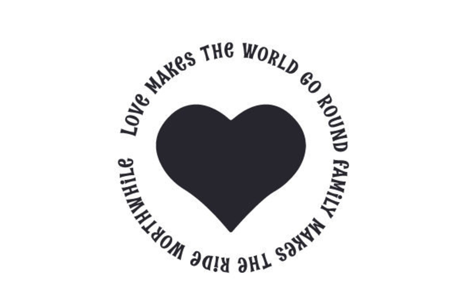 Make the world go round. Love makes the World go Round.