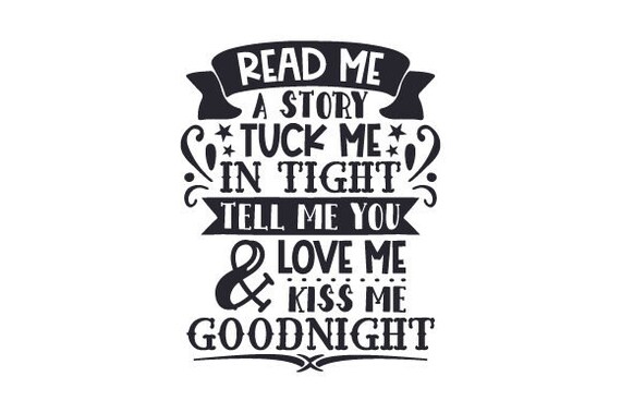 Svg Read Me A Story Tuck Me In Tight Tell Me You Love Me Etsy