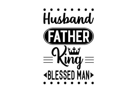 Download Svg Husband Father King Blessed Man Dxf Png Jpg Cut Etsy