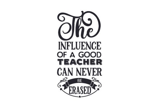 Download Svg The Influence Of A Good Teacher Can Never Be Erased Dxf Etsy