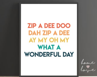 Zip a dee doo dah zip a dee ay My oh my what a wonderful day, Lyric Typography, Quote, Room Wall Art, Modern, Printable Wall Art A1 Poster