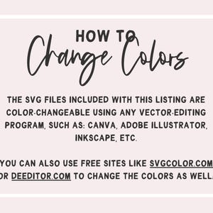 text that provides instructions on how to change colors using vector editing programs such as Canva, Adobe Illustrator, Inkcape, etc. It also mentions that free sites like SVGCOLOR.COM and DEEDITOR.COM can be used to change the colors. The image is a single, unbroken scene with no additional elements or text that would require description.