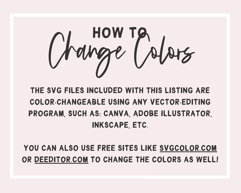 text that provides instructions on how to change colors using vector editing programs such as Canva, Adobe Illustrator, Inkcape, etc. It also mentions that free sites like SVGCOLOR.COM and DEEDITOR.COM can be used to change the colors. The image is a single, unbroken scene with no additional elements or text that would require description.