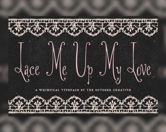 May include: A black rectangular graphic featuring a light pink lace border at the top and bottom. The text reads Lace Me Up My Love in a stylized font, with the smaller text A WHIMSICAL TYPEFACE BY THE OCTOBER CREATIVE centered below it.
