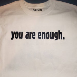 You are enough t shirt