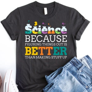 Funny Science Unisex Shirt, Scientist Shirt, Scientist Gift, Science t-shirt, science lover, nerdy shirt, Science Shirt Women, Science Teach