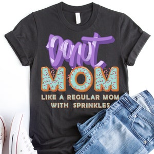Funny donut shirt, mom shirt, gift for mom, donut party, donut birthday, doughnut shirt, donut t shirt, donut tshirt, donut mom