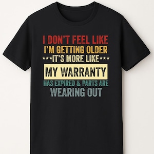 i don't feel like i'm getting older it's more like warranty old people gift, funny old people, old people shirts, old people gifts