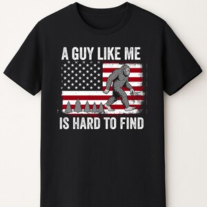 A Guy Like Me is Hard to Find, bigfoot t-shirt, sasquatch shirt, bigfoot tee, bigfoot gift, bigfoot lover shirt, bigfoot hunting shirt