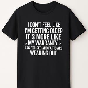 i don't feel like i'm getting older it's more like warranty old people gift, funny old people, old people shirts, old people gifts