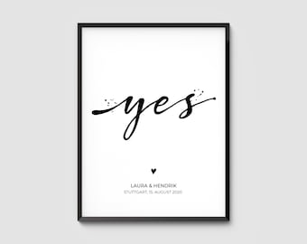 May include: Black and white printable art print with the word "yes" in a handwritten font. The print also includes the names "Laura & Hendrik" and the date "Stuttgart, 15. August 2020".
