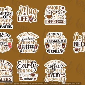 May include: Nine colorful stickers with coffee-themed sayings. The stickers feature coffee cups, coffee beans, and text such as "Sleep is a symptom of caffeine deprivation", "Mug Life", "More Espresso Less Depresso", "Everything in moderation except coffee", "I will start working when my coffee does", "I don't exercise it makes my coffee spill", "Coffee before chaos", "Support your local caffeine dealers", "It's too early for you to say things", and "How do I take my coffee? Seriously very seriously".