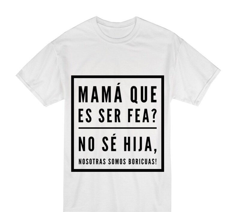 Mama Que Es Ser Fea No Se Hija Nosotras Somos Boricuas Puerto Etsy