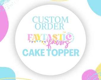 Custom Cake Toppers/ Shakers