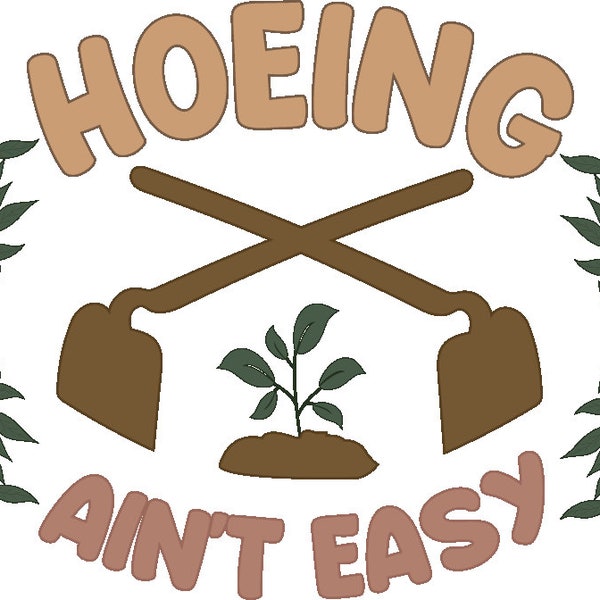 Hoeing Ain't Easy Svg-Png, Botanical Gardening Svg, Plant Lover Svg, Gift For Gardeners Svg, Floral Svg, Plant Lover Shirts Svg, Png CutFile