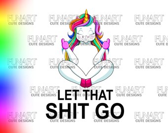Let that shit go unicorn   PNG File namasti unicorn Sublimation Design Digital Download