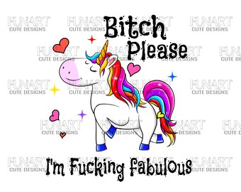 Bitch please I'm so fucking fabulous  unicorn PNG File, Sublimation Design, Digital Download