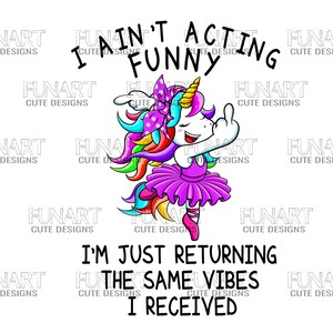 I ain't actting funny  fabulose unicorn PNG File, Sublimation Design, unicorn Digital Download png unicorn vibes