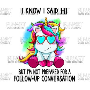 I know i said hi  unicorn PNG File, Sublimation Design, unicorn Digital Download PNG