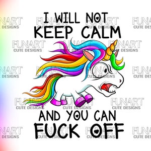 I will not keep calm fabulous  unicorn PNG File, angry unicorn Sublimation Design, dute  cursing unicorn Digital Download