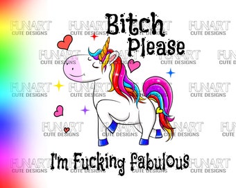 Bitch please I'm so fucking fabulous  unicorn PNG File, Sublimation Design, Digital Download