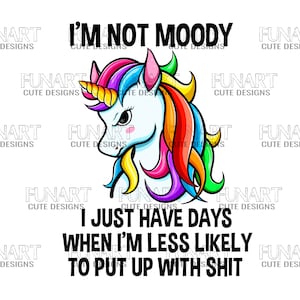 I'm not moody   unicorn PNG File, Sublimation Design, unicorn Digital Download png