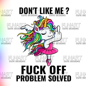 Don&#39;t like me   unicorn PNG File, peoblem solved unicorn Sublimation Design, Digital Download