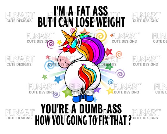 I'm A Fat Ass But I Can Lose Weight Unicorn Gift Boy Girl T-Shirt I'm A Fat Ass But I Can Lose Weight Unicorn Gift Boy Girl T-Shirt